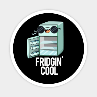 Fridgin' Cool Funny Fridge Pun Magnet